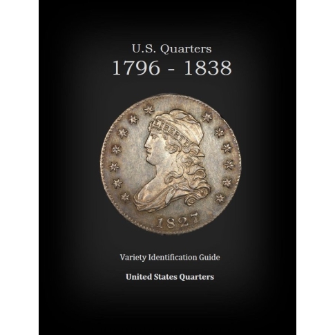 U.S. Quarters 1796 - 1838 Variety Identification Guide, by Robert Powers