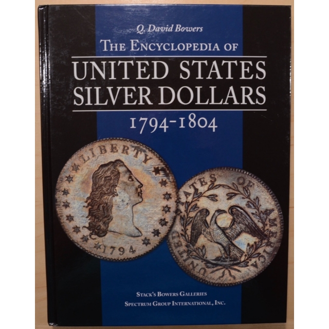 The Encyclopedia of United States Silver Dollars, 1794-1804, by Q. David Bowers