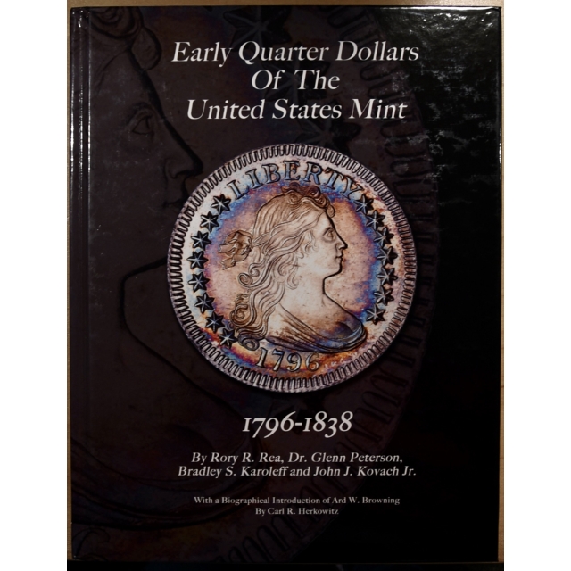 Early Quarter Dollars of The United States Mint, 1796 - 1838. by Rea et. all