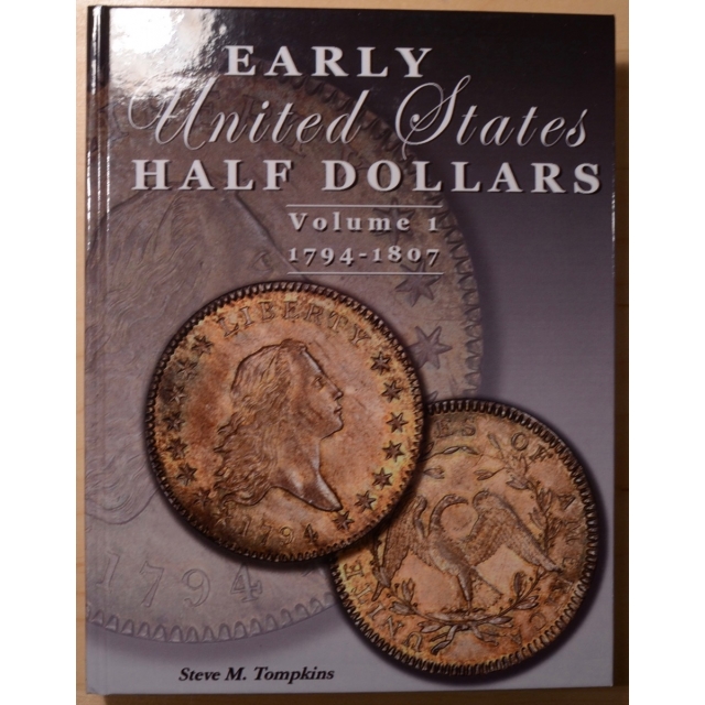Early United States Half Dollars, Volume I: 1794-1807, by Steve M. Tompkins