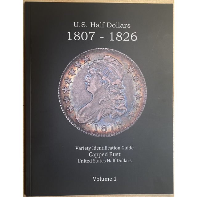 U.S. Capped Bust Half Dollars 1807 - 1826 Variety Identification Guide, by Robert Powers