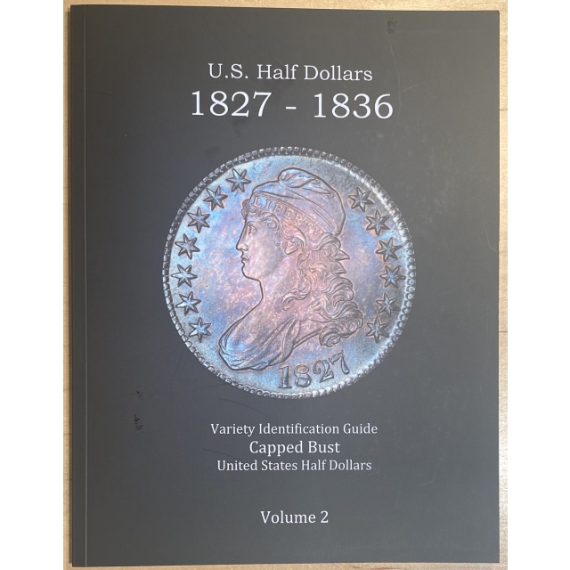 U.S. Capped Bust Half Dollars 1827 - 1836 Variety Identification Guide, by Robert Powers